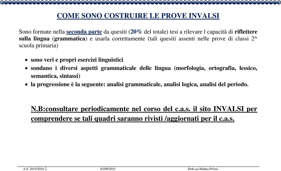 diversi aspetti grammaticale delle lingua (morfologia, ortografia, lessico, semantica, sintassi) la progressione è la seguente: analisi grammaticale,