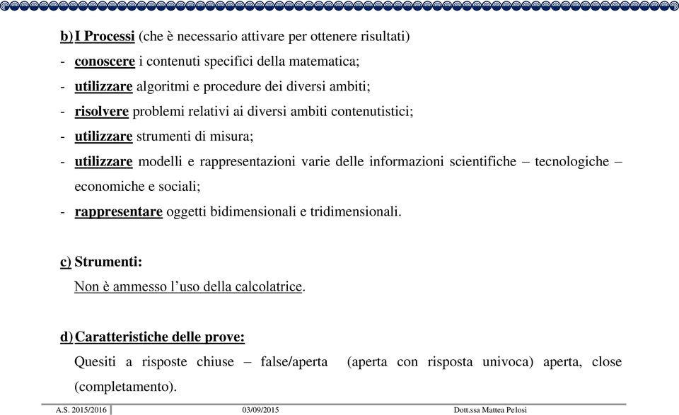 varie delle informazioni scientifiche tecnologiche economiche e sociali; - rappresentare oggetti bidimensionali e tridimensionali.