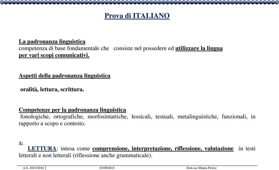 Competenze per la padronanza linguistica fonologiche, ortografiche, morfosintattiche, lessicali, testuali, metalinguistiche,