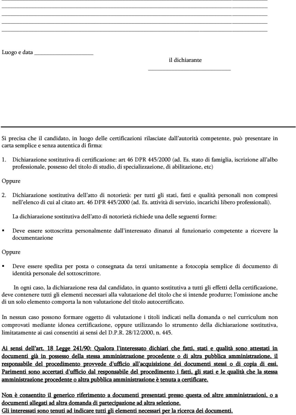 stato di famiglia, iscrizione all albo professionale, possesso del titolo di studio, di specializzazione, di abilitazione, etc) Oppure 2.