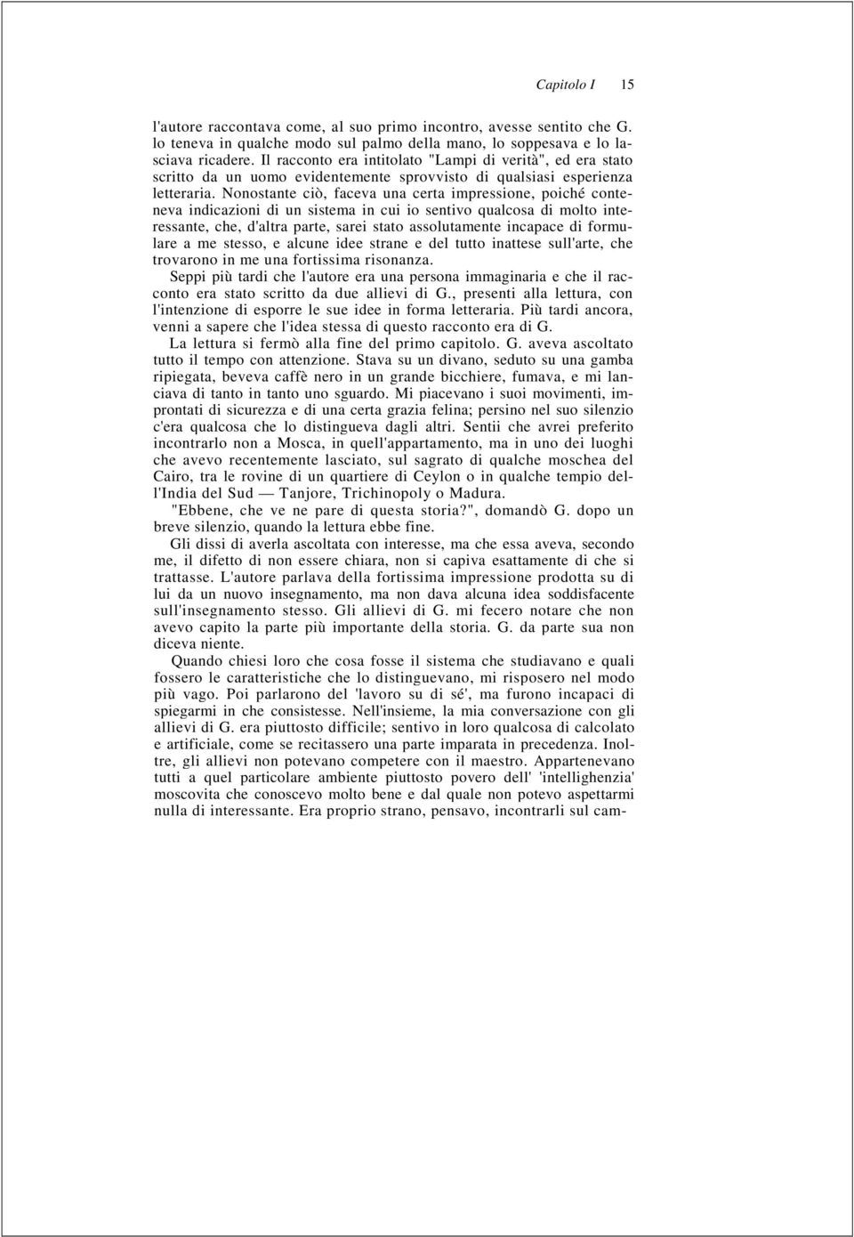 Nonostante ciò, faceva una certa impressione, poiché conteneva indicazioni di un sistema in cui io sentivo qualcosa di molto interessante, che, d'altra parte, sarei stato assolutamente incapace di