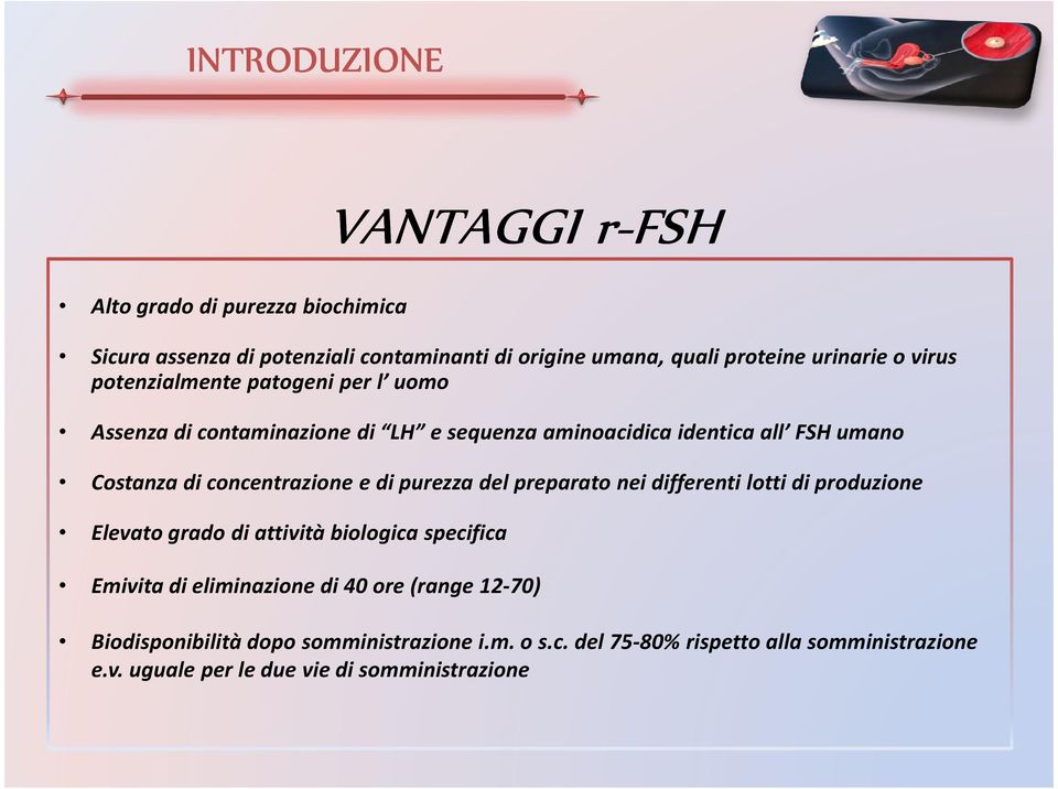 e di purezza del preparato nei differenti lotti di produzione Elevato grado di attività biologica specifica Emivita di eliminazione di 40 ore