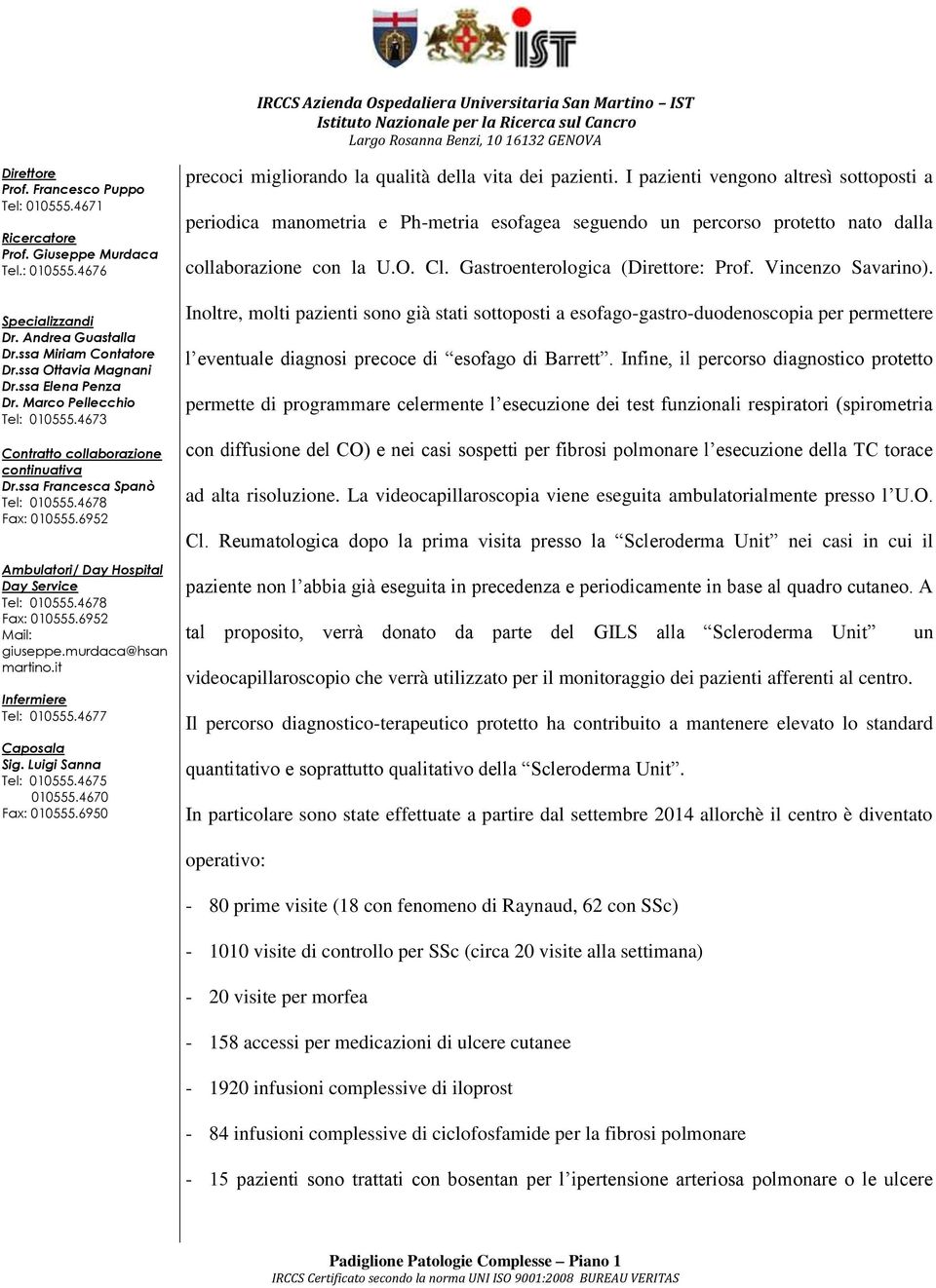 Vincenzo Savarino). Inoltre, molti pazienti sono già stati sottoposti a esofago-gastro-duodenoscopia per permettere l eventuale diagnosi precoce di esofago di Barrett.