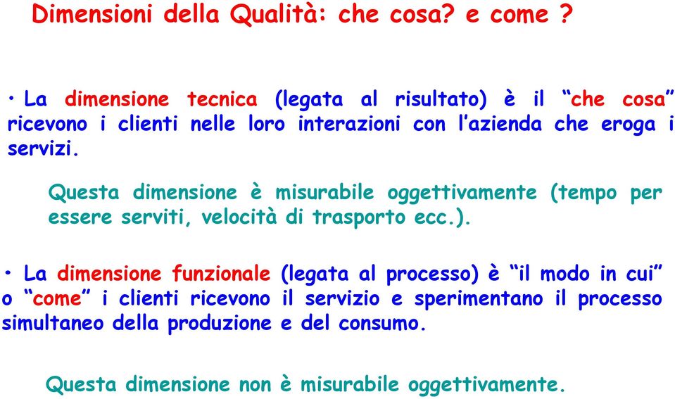 servizi. Questa dimensione è misurabile oggettivamente (tempo per essere serviti, velocità di trasporto ecc.).