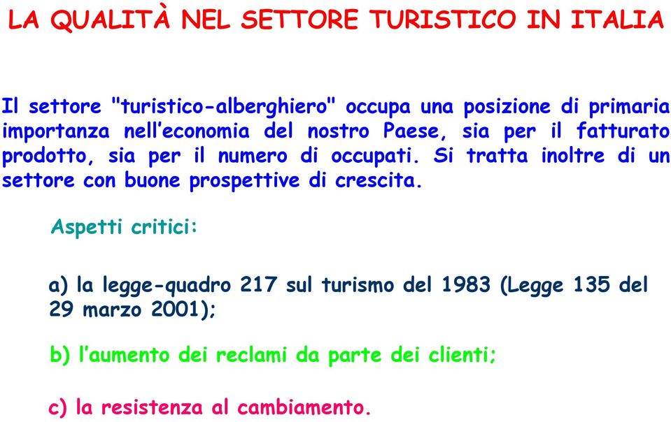 Si tratta inoltre di un settore con buone prospettive di crescita.