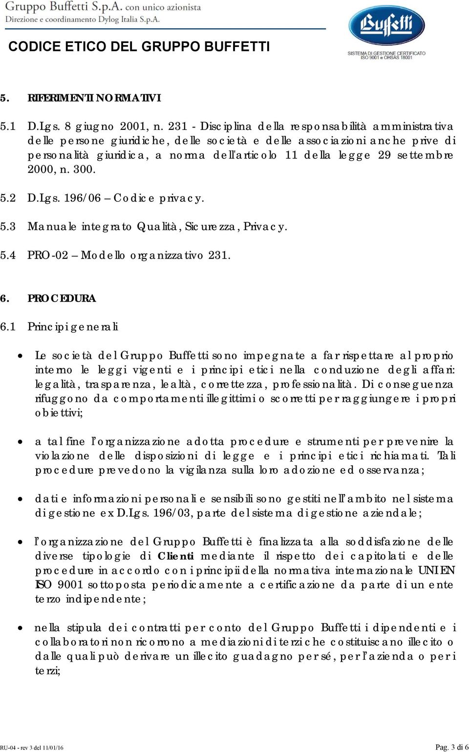 settembre 2000, n. 300. 5.2 D.Lgs. 196/06 Codice privacy. 5.3 Manuale integrato Qualità, Sicurezza, Privacy. 5.4 PRO-02 Modello organizzativo 231. 6. PROCEDURA 6.