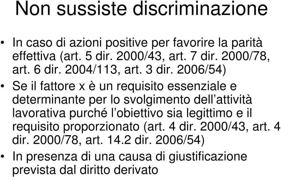 2006/54) Se il fattore x è un requisito essenziale e determinante per lo svolgimento dell attività lavorativa purché l