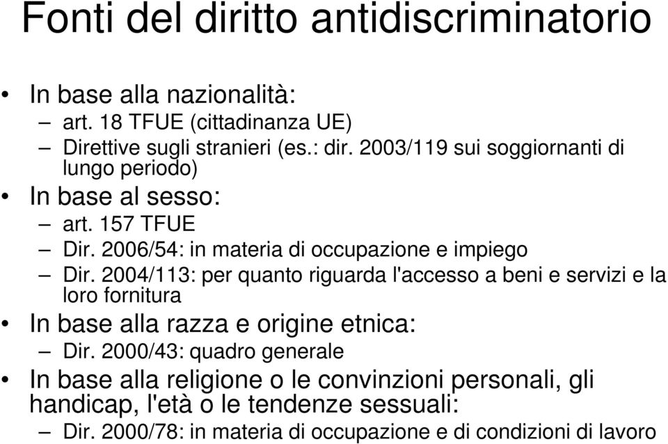 2004/113: per quanto riguarda l'accesso a beni e servizi e la loro fornitura In base alla razza e origine etnica: Dir.