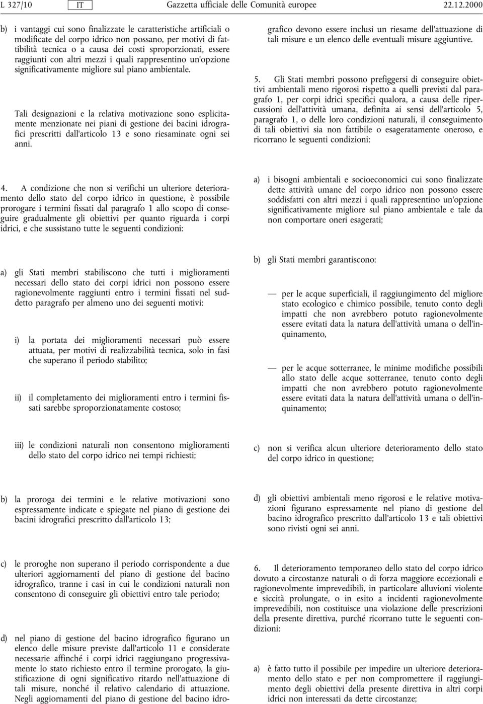 raggiunti con altri mezzi i quali rappresentino un'opzione significativamente migliore sul piano ambientale.