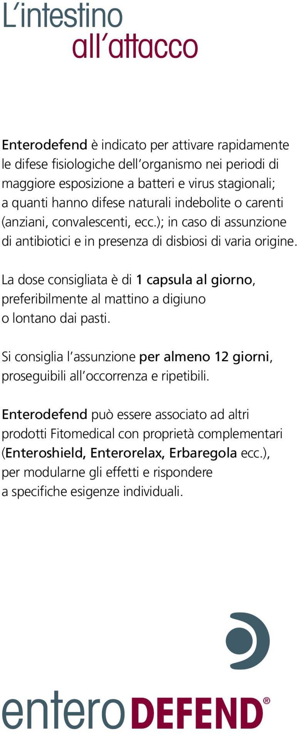 La dose consigliata è di 1 capsula al giorno, preferibilmente al mattino a digiuno o lontano dai pasti.