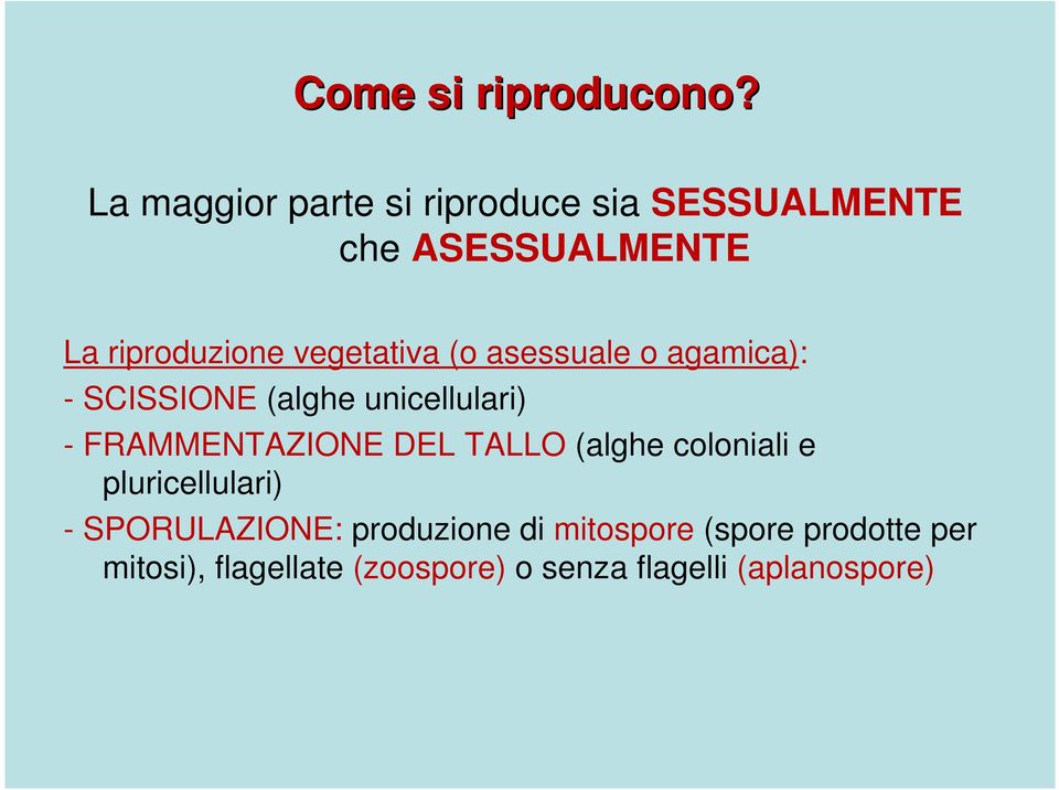 vegetativa (o asessuale o agamica): - SCISSIONE (alghe unicellulari) - FRAMMENTAZIONE