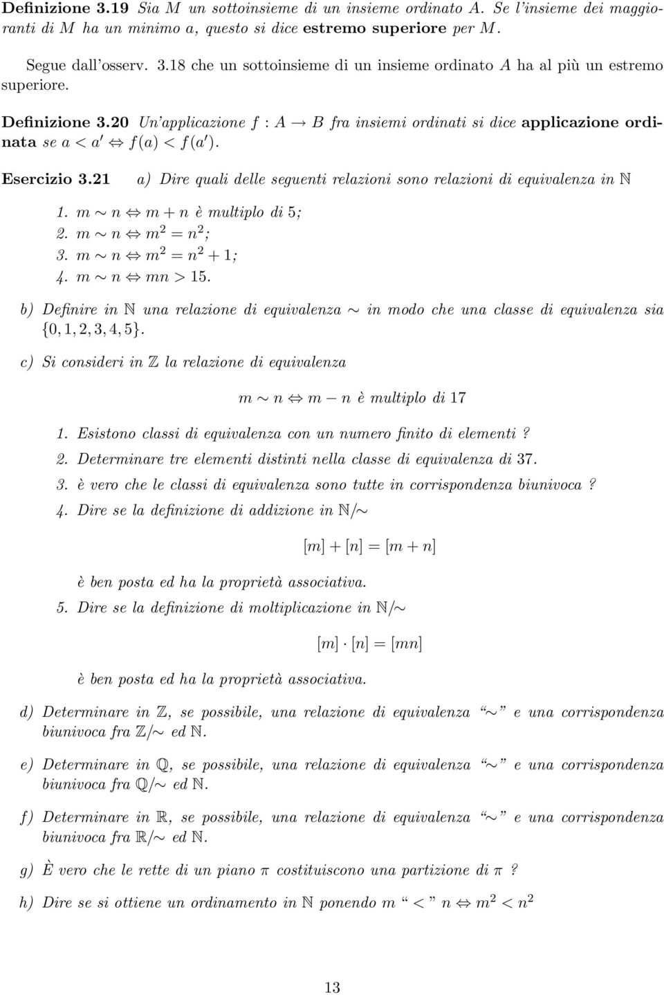 21 a) Dire quali delle seguenti relazioni sono relazioni di equivalenza in N 1. m n m + n è multiplo di 5; 2. m n m 2 = n 2 ; 3. m n m 2 = n 2 + 1; 4. m n mn > 15.