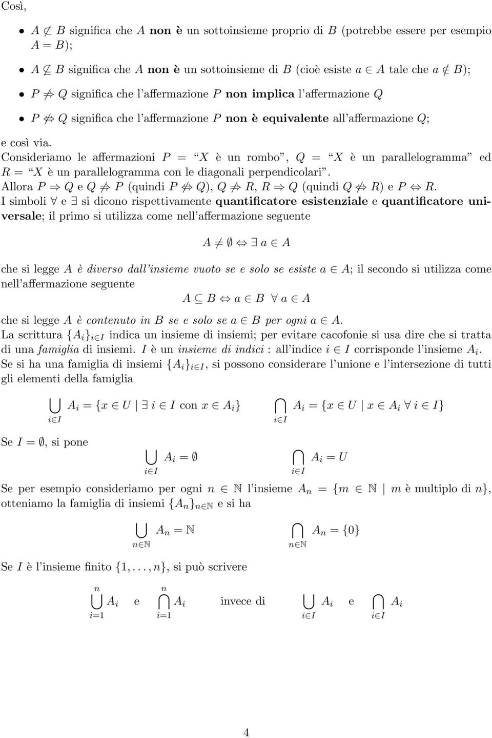 Consideriamo le affermazioni P = X è un rombo, Q = X è un parallelogramma ed R = X è un parallelogramma con le diagonali perpendicolari. Allora P Q e Q P (quindi P Q), Q R, R Q (quindi Q R) e P R.