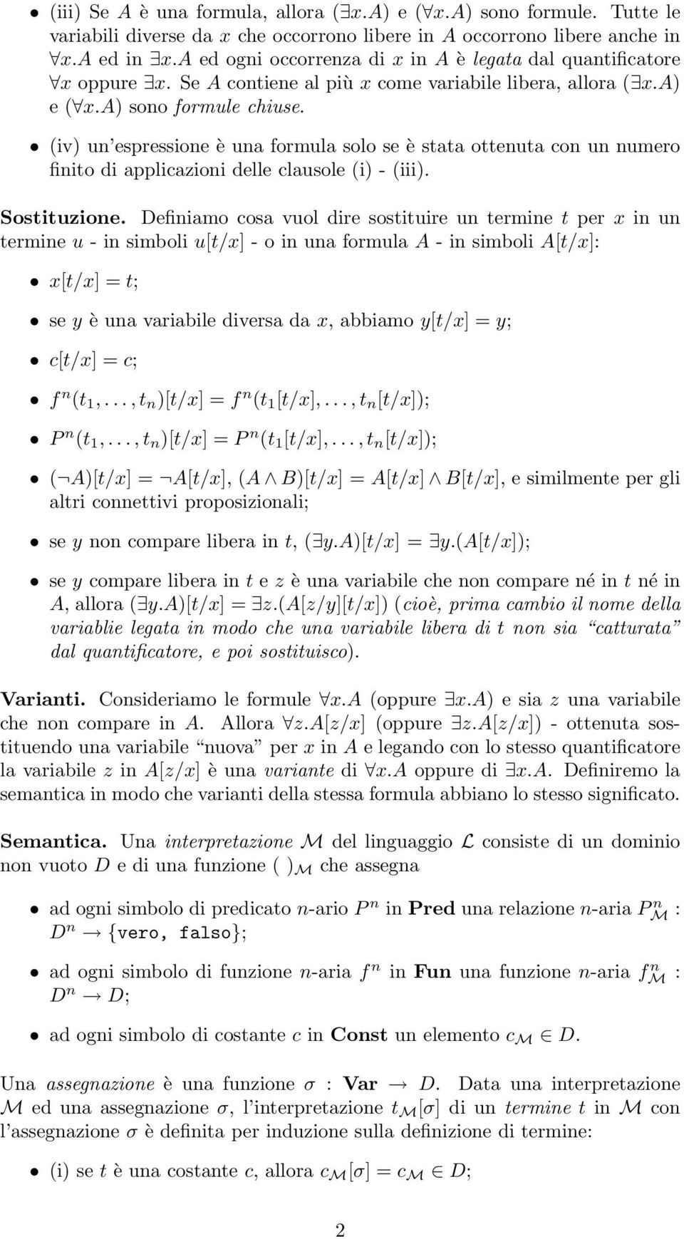 (iv) un espressione è una formula solo se è stata ottenuta con un numero finito di applicazioni delle clausole (i) - (iii). Sostituzione.
