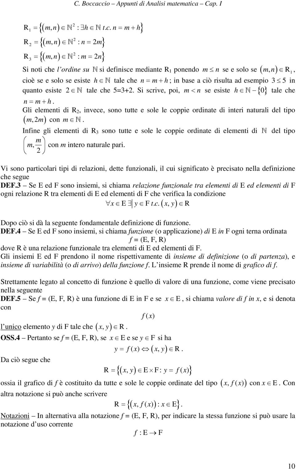 invece, sono tutte e sole le coppie ordinate di interi naturali del tipo ( m,m ) con m Infine gli elementi di R 3 sono tutte e sole le coppie ordinate di elementi di del tipo m m, con m intero