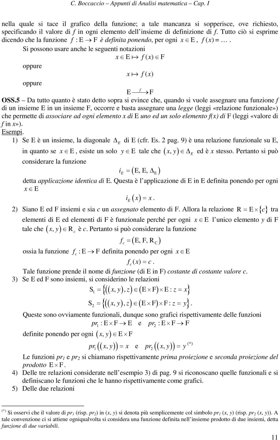 che, quando si vuole assegnare una funzione f di un insieme in un insieme F, occorre e basta assegnare una legge (leggi «relazione funzionale») che permette di associare ad ogni elemento x di uno ed