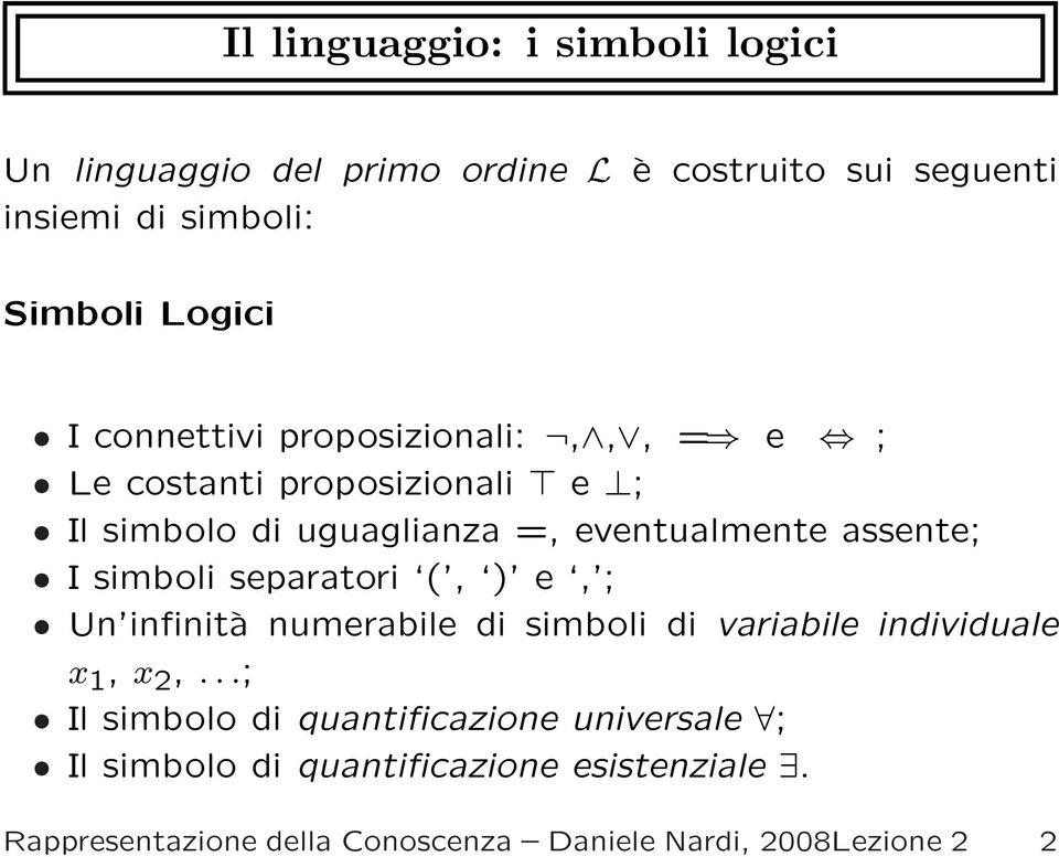 simboli separatori (, ) e, ; Un infinità numerabile di simboli di variabile individuale x 1, x 2,.