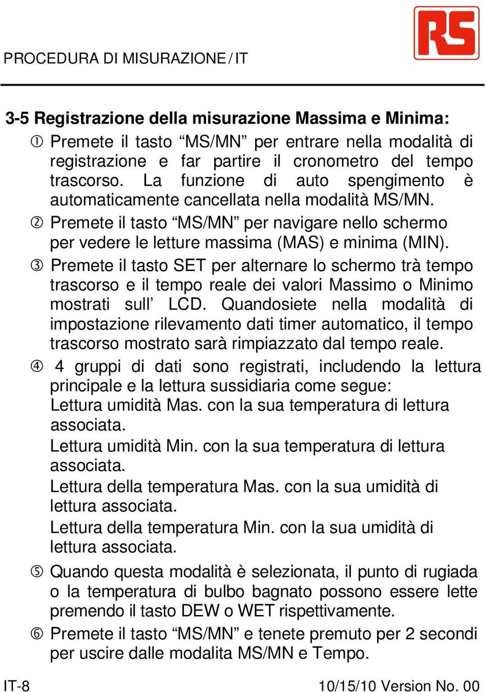 3 Premete il tasto SET per alternare lo schermo trà tempo trascorso e il tempo reale dei valori Massimo o Minimo mostrati sull LCD.