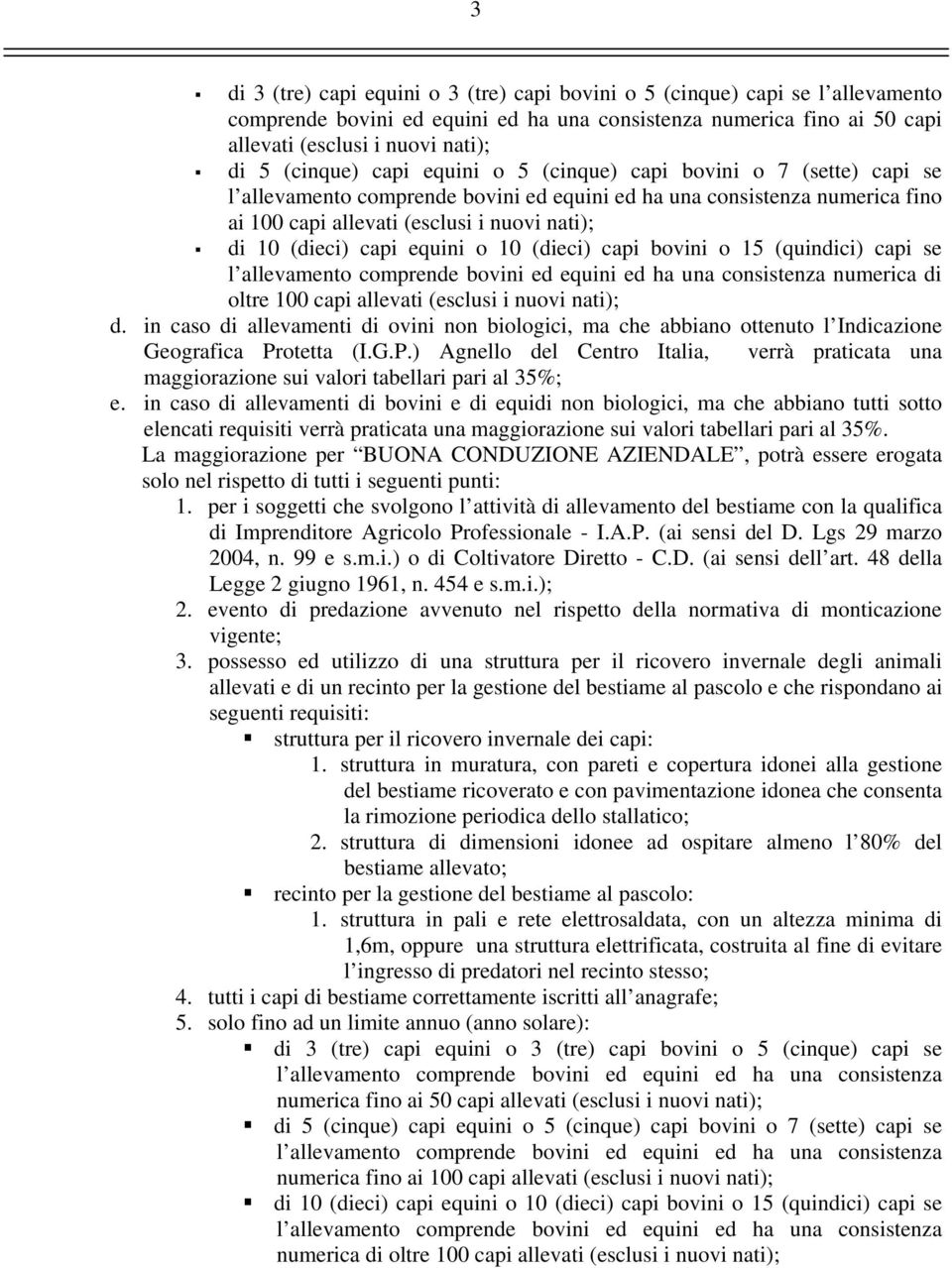 (dieci) capi equini o 10 (dieci) capi bovini o 15 (quindici) capi se l allevamento comprende bovini ed equini ed ha una consistenza numerica di oltre 100 capi allevati (esclusi i nuovi nati); d.