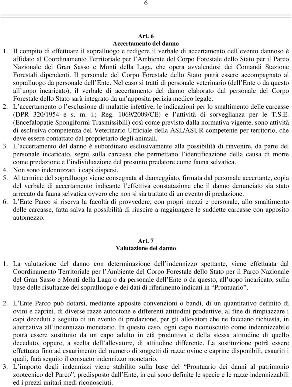 Nazionale del Gran Sasso e Monti della Laga, che opera avvalendosi dei Comandi Stazione Forestali dipendenti.