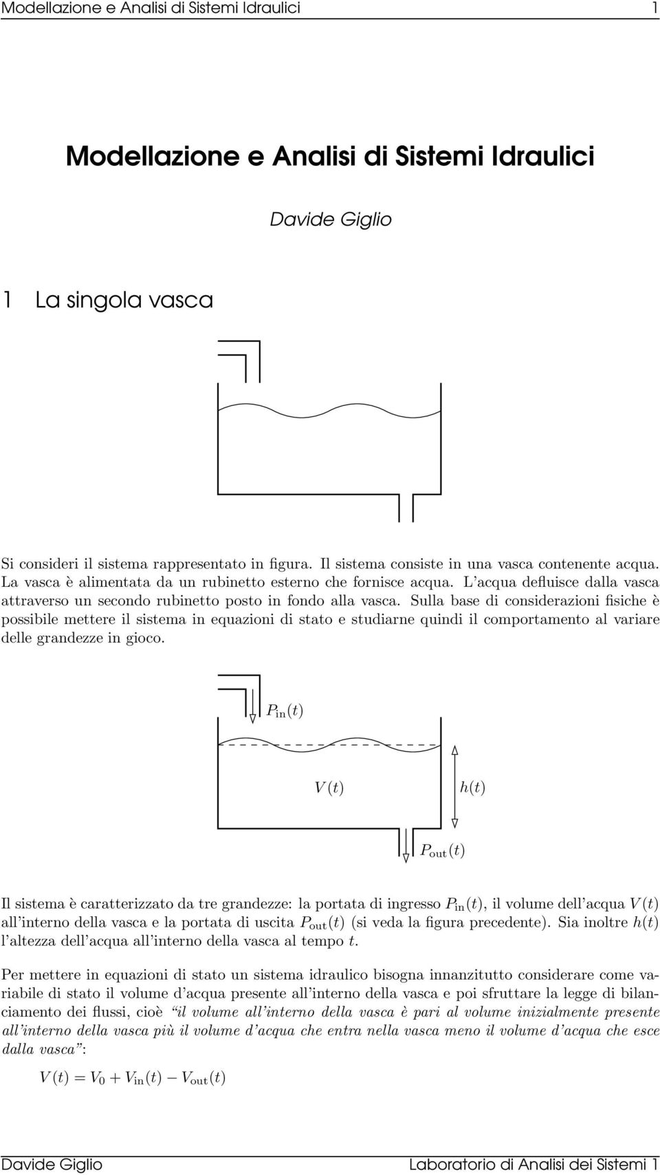 Sulla bae di coniderazioni fiiche è poibile mettere il itema in equazioni di tato e tudiarne quindi il comportamento al variare delle grandezze in gioco.