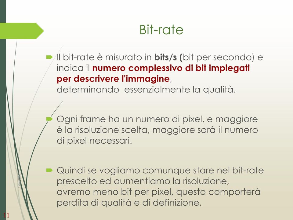 Ogni frame ha un numero di pixel, e maggiore è la risoluzione scelta, maggiore sarà il numero di pixel necessari.