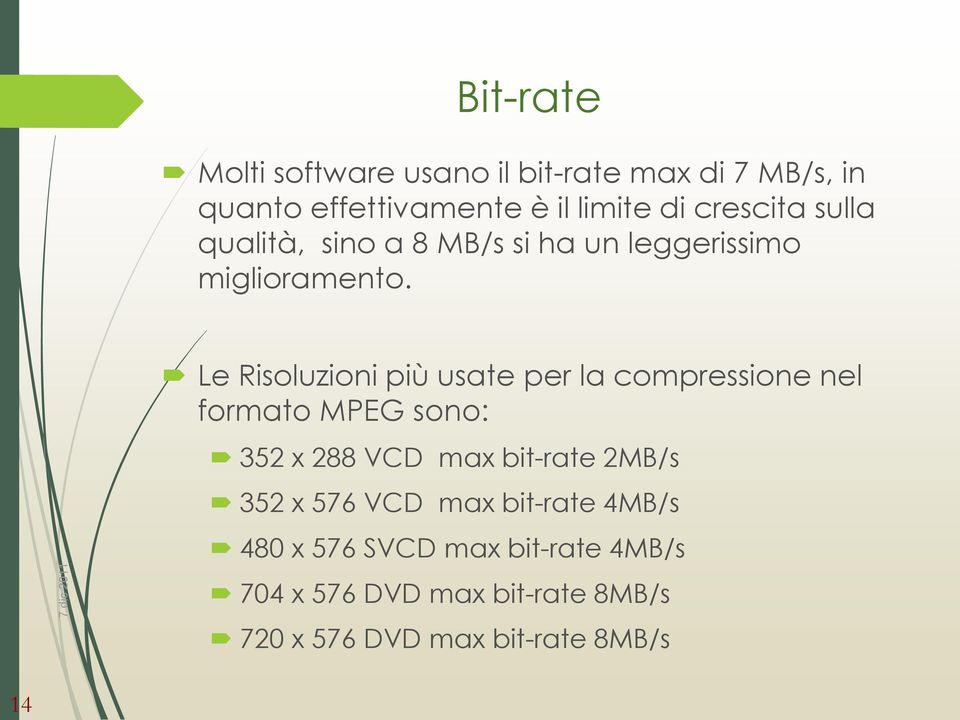 Le Risoluzioni più usate per la compressione nel formato MPEG sono: 352 x 288 VCD max bit-rate 2MB/s 352