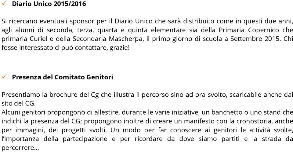 Presenza del Comitato Genitori Presentiamo la brochure del Cg che illustra il percorso sino ad ora svolto, scaricabile anche dal sito del CG.