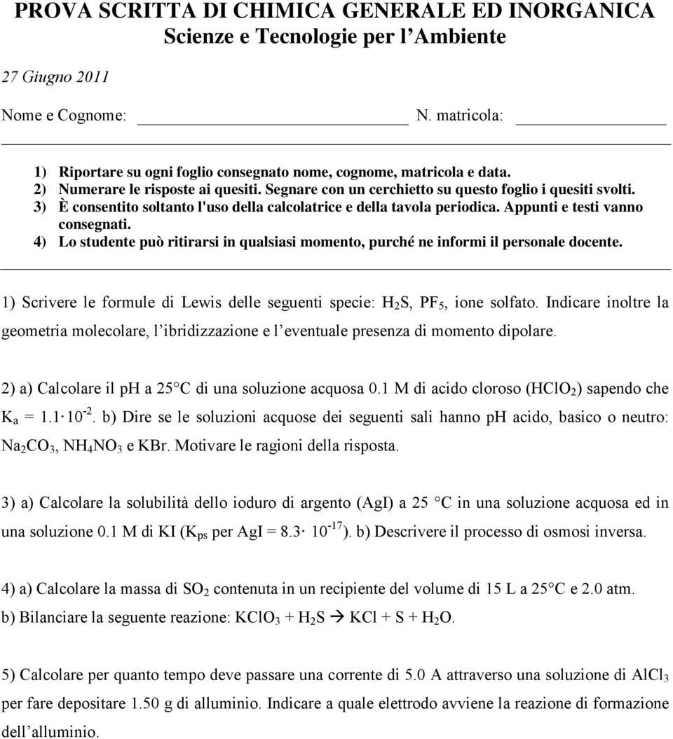 b) Dire se le soluzioni acquose dei seguenti sali hanno ph acido, basico o neutro: Na 2 CO 3, NH 4 NO 3 e KBr. Motivare le ragioni della risposta.