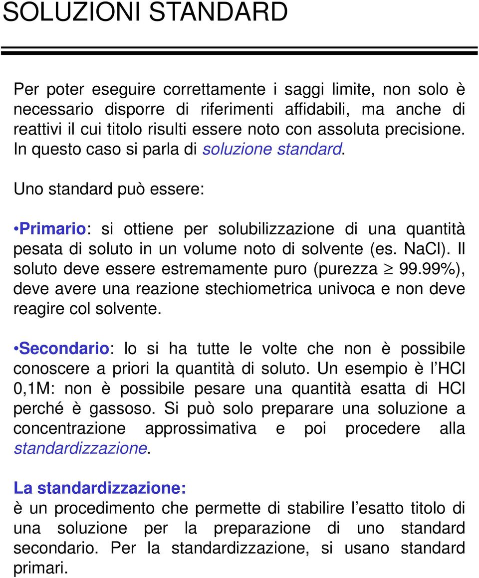 Il soluto deve essere estremamente puro (purezza 99.99%), deve avere una reazione stechiometrica univoca e non deve reagire col solvente.