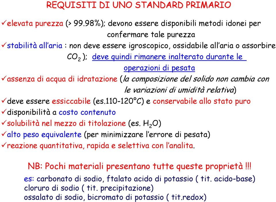 durante le operazioni di pesata assenza di acqua di idratazione (la composizione del solido non cambia con le variazioni di umidità relativa) deve essere essiccabile (es.