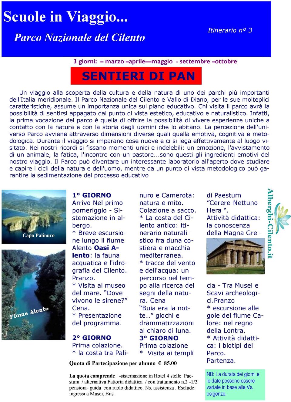 dell'italia meridionale. Il Parco Nazionale del Cilento e Vallo di Diano, per le sue molteplici caratteristiche, assume un importanza unica sul piano educativo.