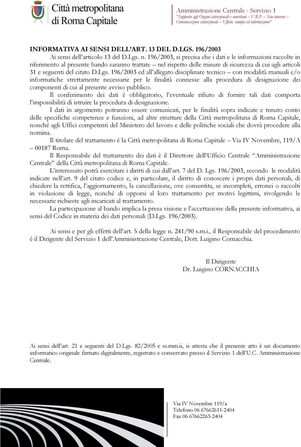 196/2003 ed all allegato disciplinare tecnico con modalità manuali e/o informatiche strettamente necessarie per le finalità connesse alla procedura di designazione dei componenti di cui al presente