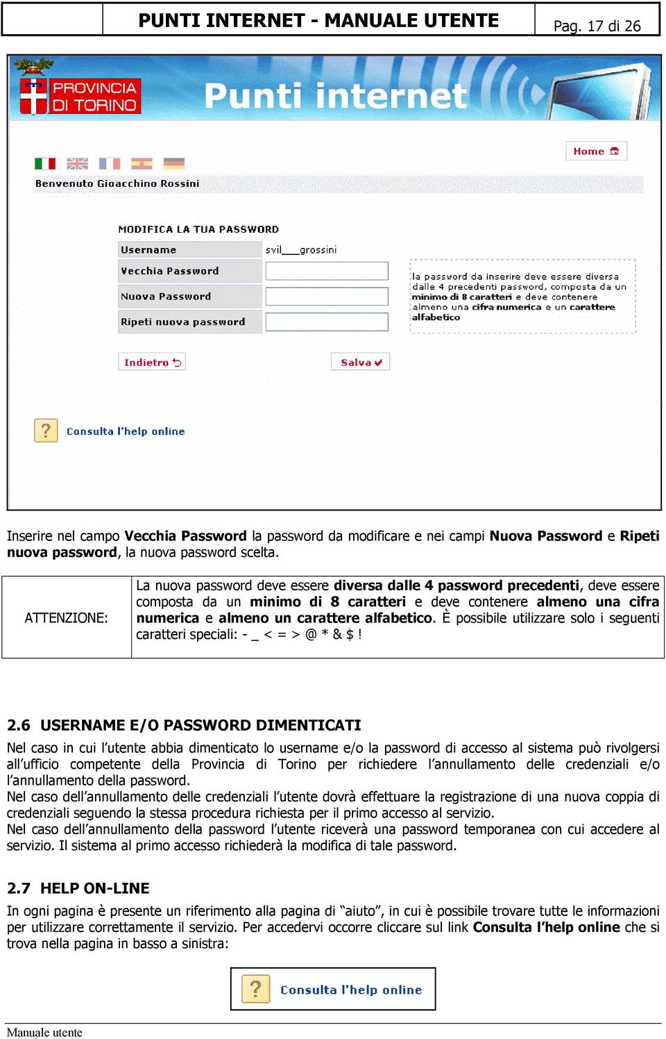 alfabetico. È possibile utilizzare solo i seguenti caratteri speciali: - _ < = > @ * & $! 2.