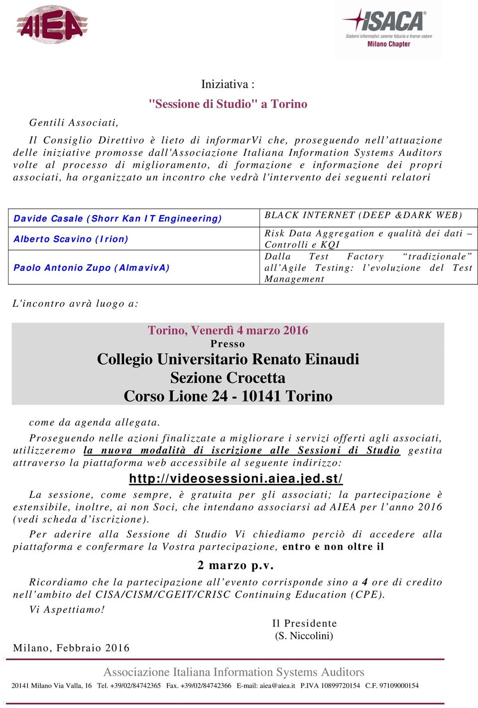 (Irion) Paolo Antonio Zupo (AlmavivA) BLACK INTERNET (DEEP &DARK WEB) Risk Data Aggregation e qualità dei dati Controlli e KQI Dalla Test Factory tradizionale all Agile Testing: l evoluzione del Test