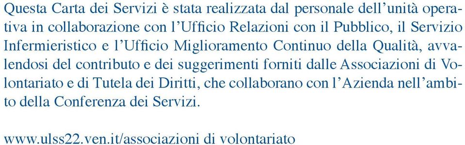 avvalendosi del contributo e dei suggerimenti forniti dalle Associazioni di Volontariato e di Tutela dei