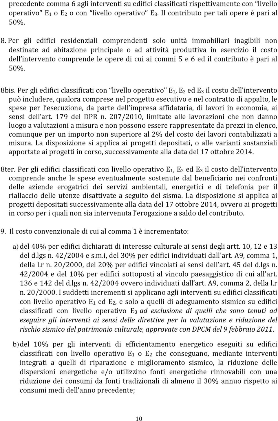 cui ai commi 5 e 6 ed il contributo è pari al 50%. 8bis.