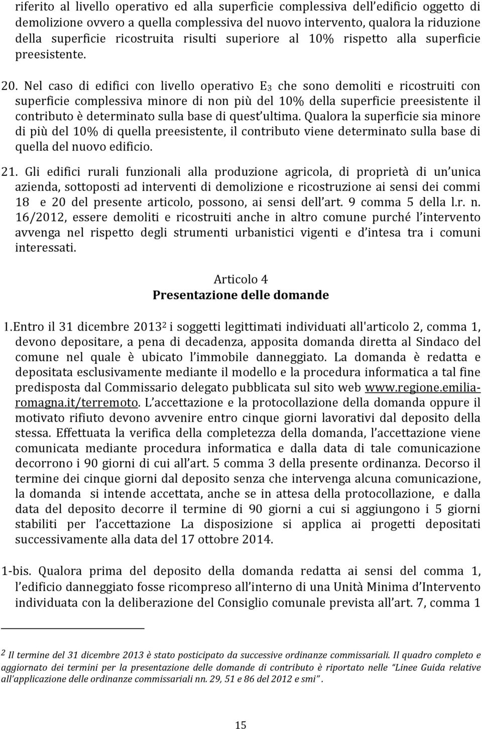 Nel caso di edifici con livello operativo E3 che sono demoliti e ricostruiti con superficie complessiva minore di non più del 10% della superficie preesistente il contributo è determinato sulla base