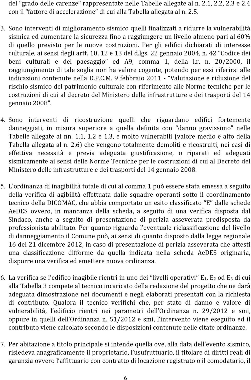 nuove costruzioni. Per gli edifici dichiarati di interesse culturale, ai sensi degli artt. 10, 12 e 13 del d.lgs. 22 gennaio 2004, n.