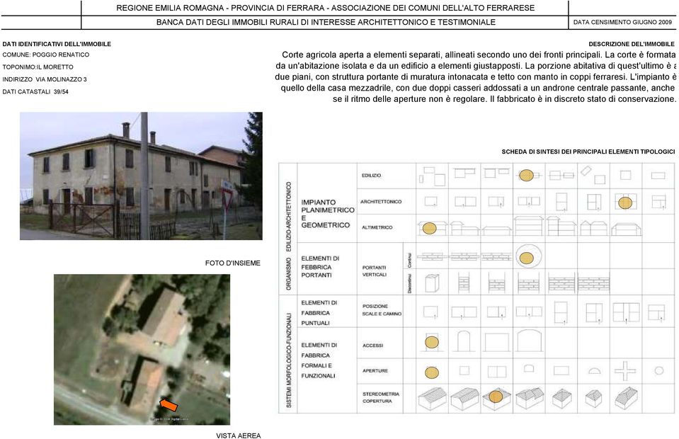 La porzione abitativa di quest'ultimo è a due piani, con struttura portante di muratura intonacata e tetto con manto in coppi ferraresi.