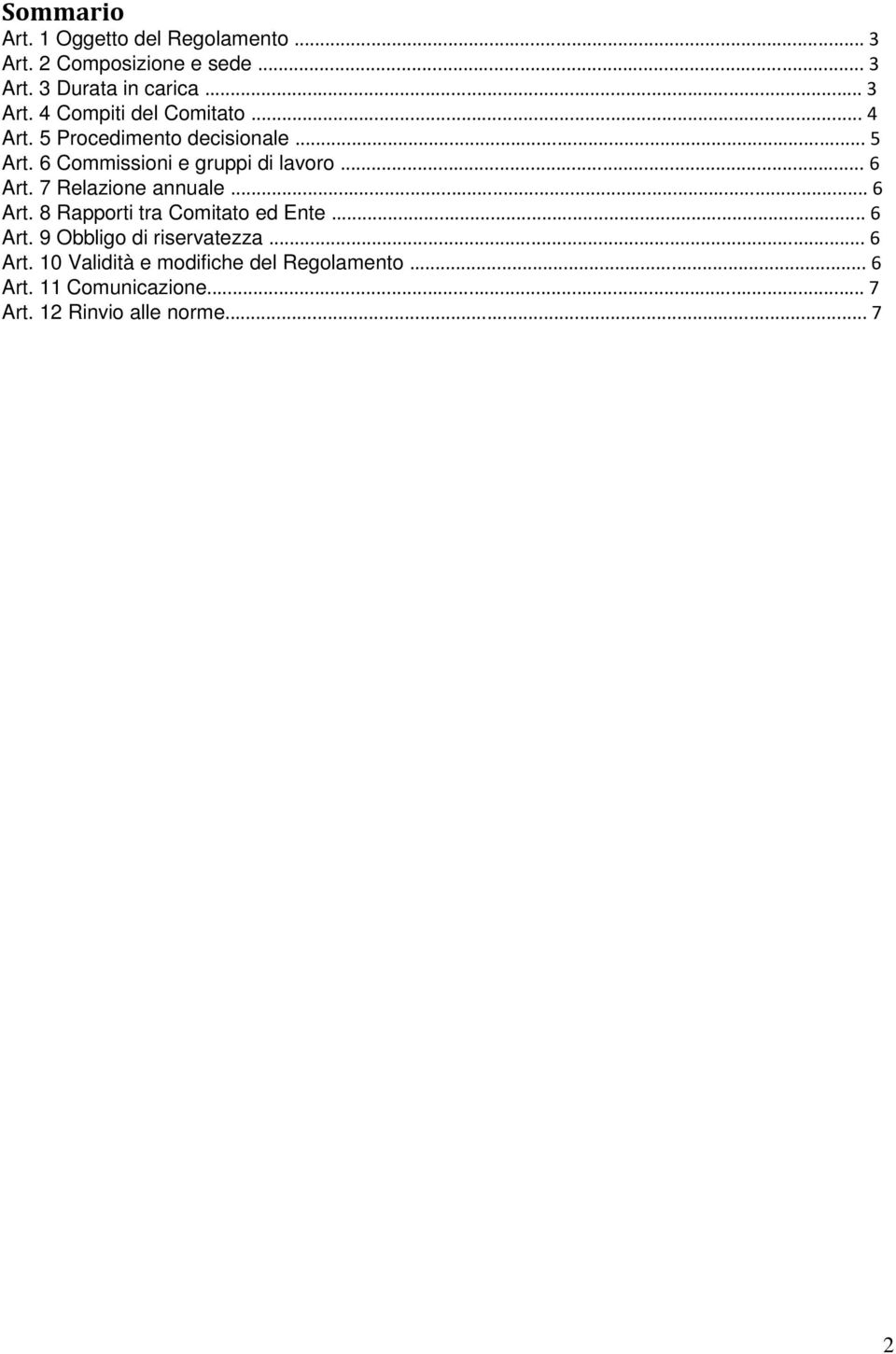 7 Relazione annuale... 6 Art. 8 Rapporti tra Comitato ed Ente... 6 Art. 9 Obbligo di riservatezza... 6 Art. 10 Validità e modifiche del Regolamento.