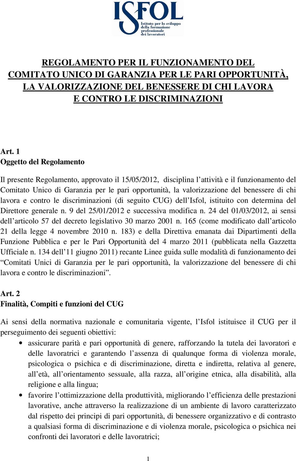 benessere di chi lavora e contro le discriminazioni (di seguito CUG) dell Isfol, istituito con determina del Direttore generale n. 9 del 25/01/2012 e successiva modifica n.