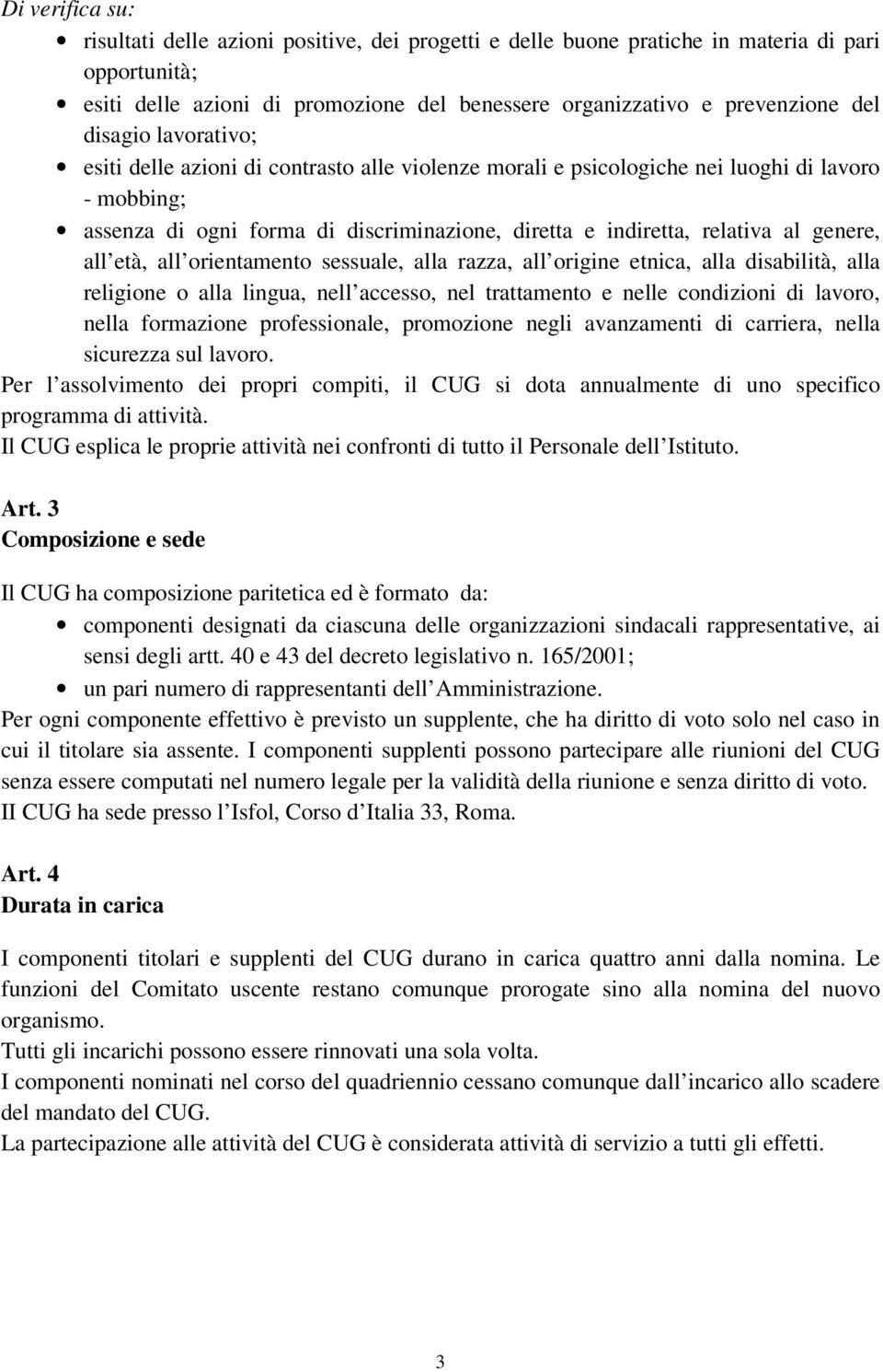 genere, all età, all orientamento sessuale, alla razza, all origine etnica, alla disabilità, alla religione o alla lingua, nell accesso, nel trattamento e nelle condizioni di lavoro, nella formazione