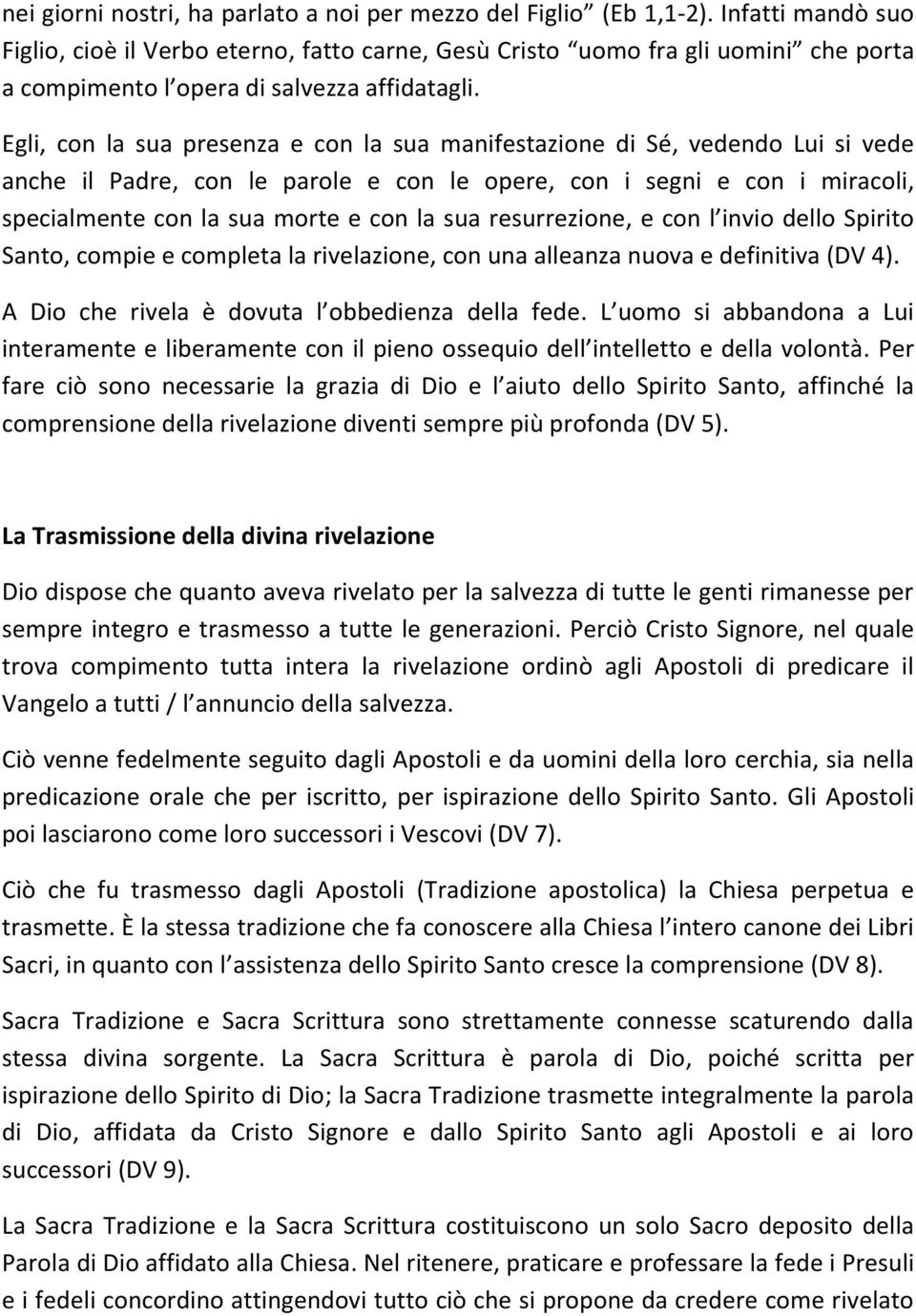 Egli, con la sua presenza e con la sua manifestazione di Sé, vedendo Lui si vede anche il Padre, con le parole e con le opere, con i segni e con i miracoli, specialmente con la sua morte e con la sua