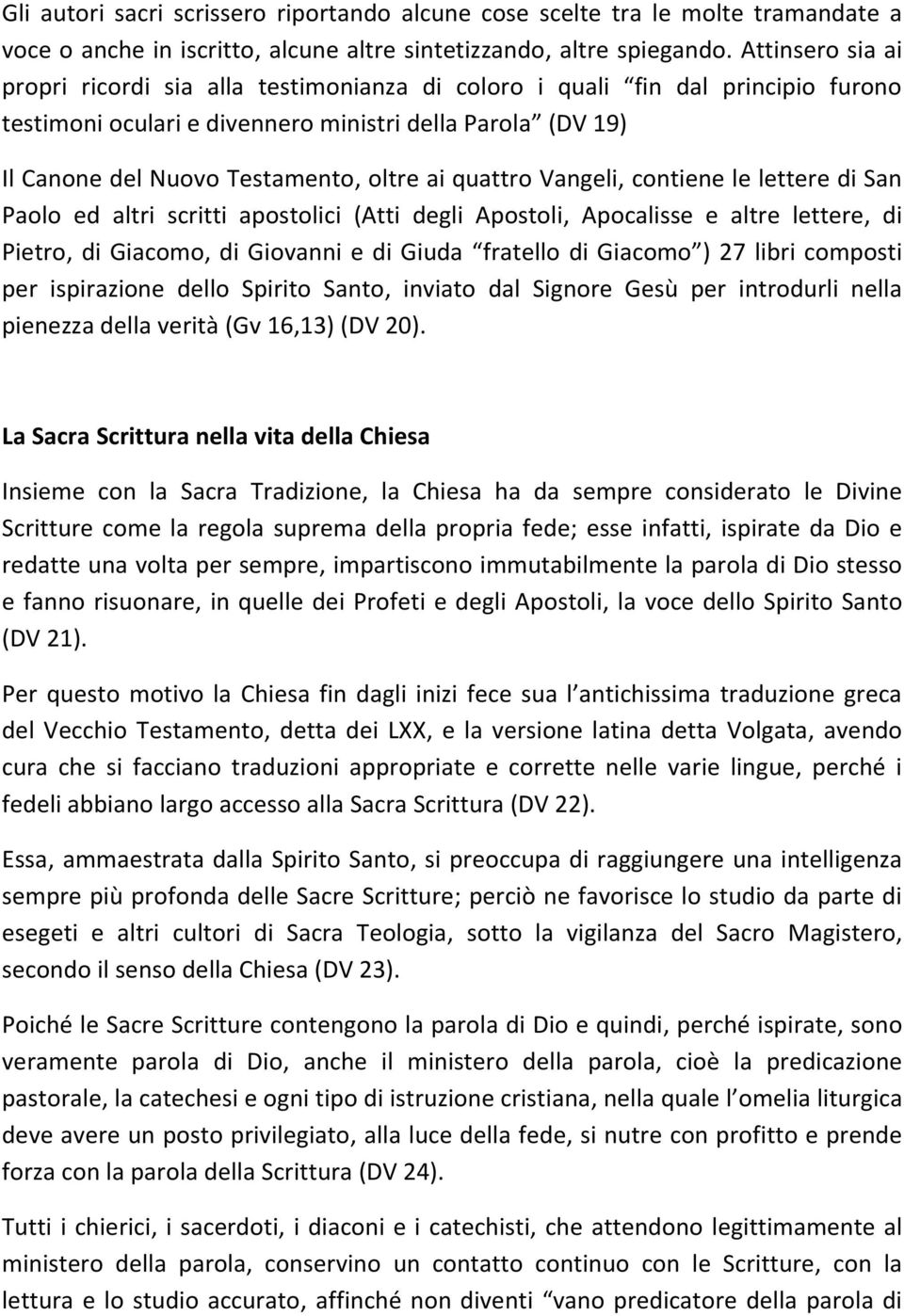 quattro Vangeli, contiene le lettere di San Paolo ed altri scritti apostolici (Atti degli Apostoli, Apocalisse e altre lettere, di Pietro, di Giacomo, di Giovanni e di Giuda fratello di Giacomo ) 27