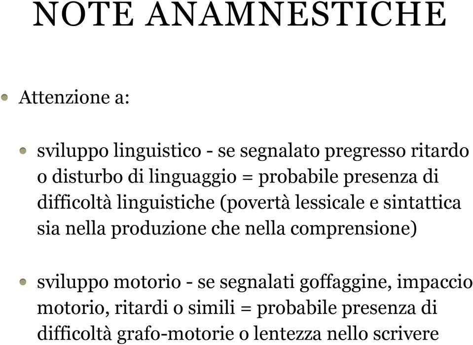 nella produzione che nella comprensione) sviluppo motorio - se segnalati goffaggine, impaccio