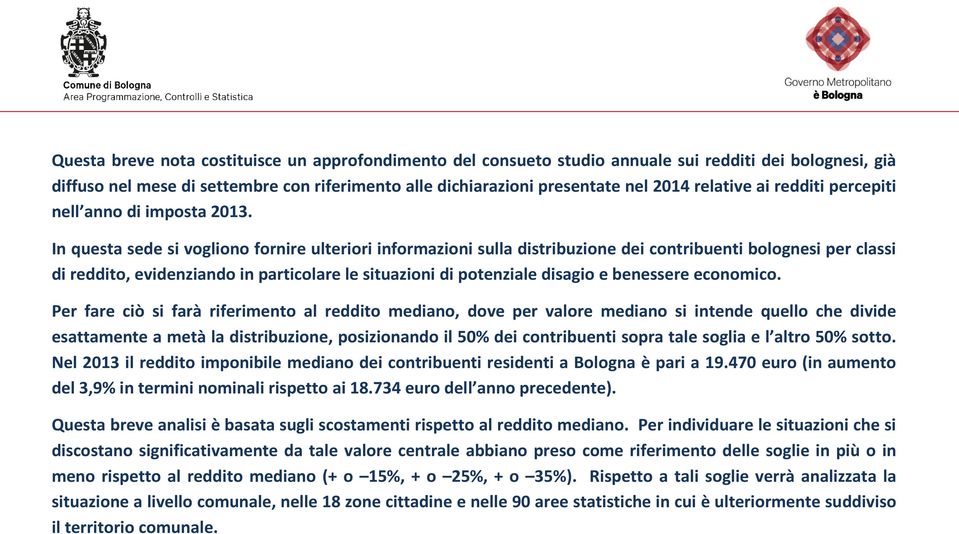 In questa sede si vogliono fornire ulteriori informazioni sulla distribuzione dei contribuenti bolognesi per classi di reddito, evidenziando in particolare le situazioni di potenziale disagio e