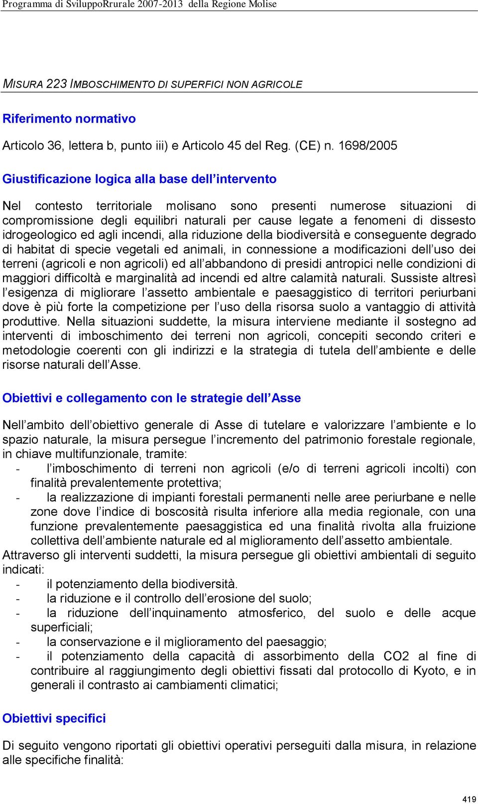 di dissesto idrogeologico ed agli incendi, alla riduzione della biodiversità e conseguente degrado di habitat di specie vegetali ed animali, in connessione a modificazioni dell uso dei terreni