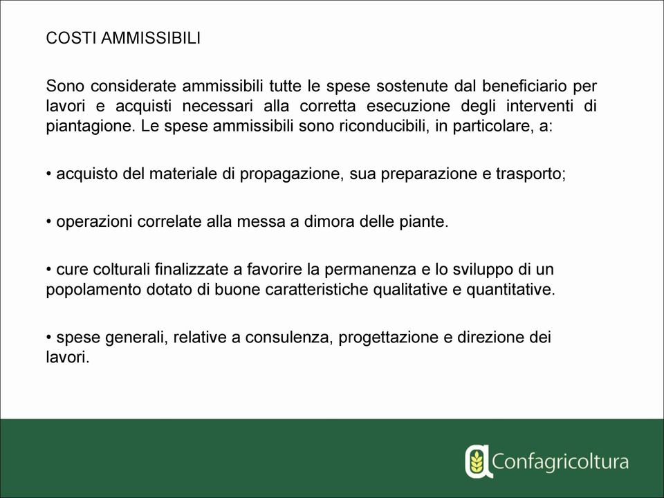 Le spese ammissibili sono riconducibili, in particolare, a: acquisto del materiale di propagazione, sua preparazione e trasporto; operazioni