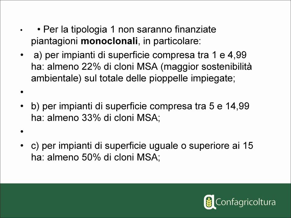 sul totale delle pioppelle impiegate; b) per impianti di superficie compresa tra 5 e 14,99 ha: